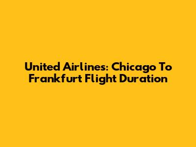 United Airlines: Chicago To Frankfurt Flight Duration