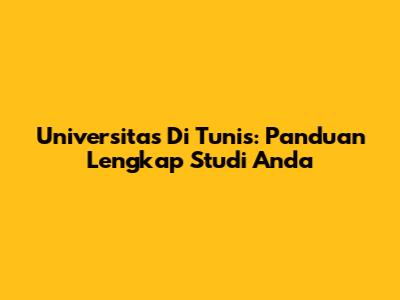 Universitas Di Tunis: Panduan Lengkap Studi Anda