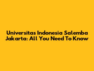 Universitas Indonesia Salemba Jakarta: All You Need To Know