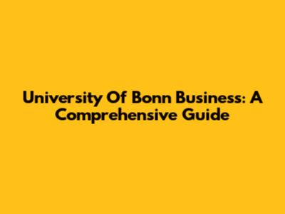 University Of Bonn Business: A Comprehensive Guide