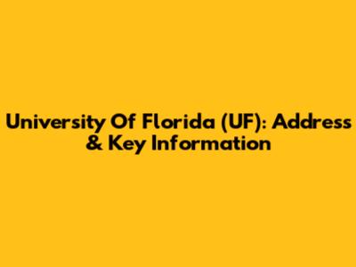 University Of Florida (UF): Address & Key Information