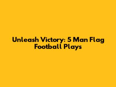 Unleash Victory: 5 Man Flag Football Plays