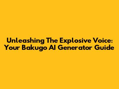 Unleashing The Explosive Voice: Your Bakugo AI Generator Guide