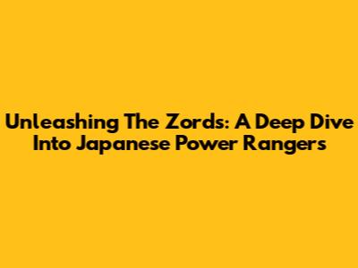 Unleashing The Zords: A Deep Dive Into Japanese Power Rangers