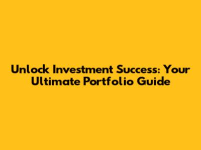 Unlock Investment Success: Your Ultimate Portfolio Guide