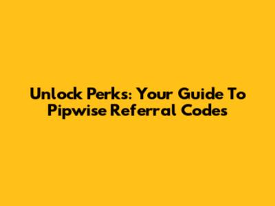 Unlock Perks: Your Guide To Pipwise Referral Codes