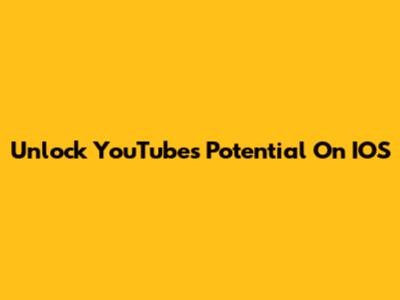 Unlock YouTube's Potential On IOS