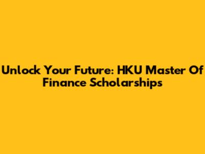 Unlock Your Future: HKU Master Of Finance Scholarships
