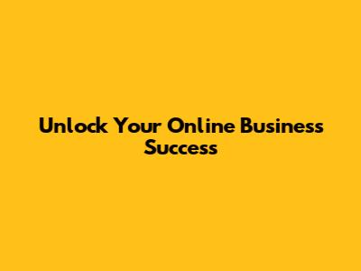 Unlock Your Online Business Success