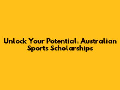 Unlock Your Potential: Australian Sports Scholarships