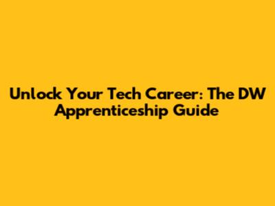 Unlock Your Tech Career: The DW Apprenticeship Guide