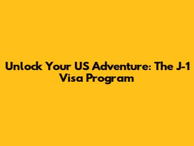Unlock Your US Adventure: The J-1 Visa Program
