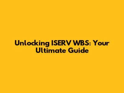 Unlocking ISERV WBS: Your Ultimate Guide