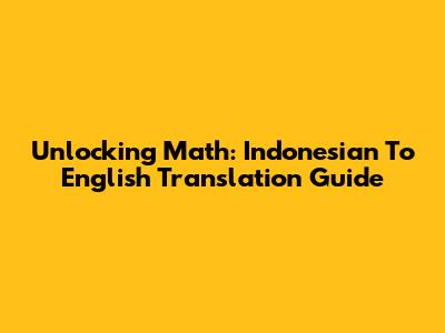 Unlocking Math: Indonesian To English Translation Guide