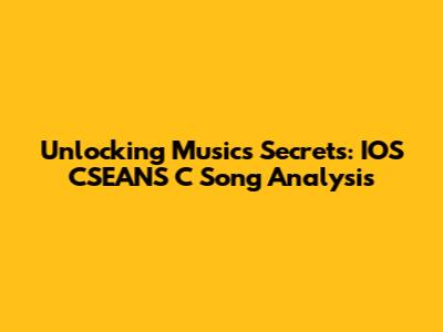 Unlocking Music's Secrets: IOS CSEANS C Song Analysis