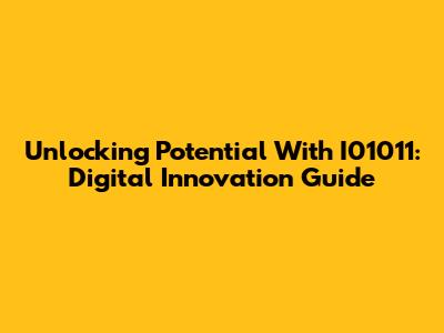 Unlocking Potential With I01011: Digital Innovation Guide