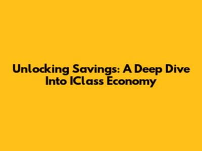 Unlocking Savings: A Deep Dive Into IClass Economy