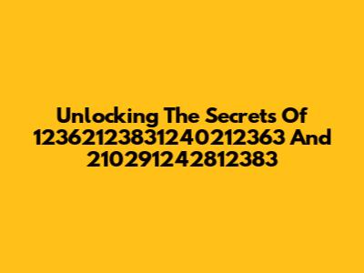 Unlocking The Secrets Of 12362123831240212363 And 210291242812383
