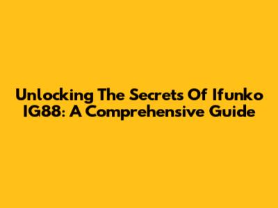 Unlocking The Secrets Of Ifunko IG88: A Comprehensive Guide