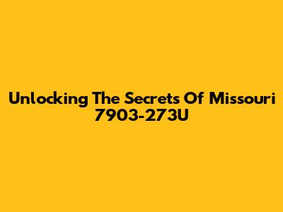 Unlocking The Secrets Of Missouri 7903-273U