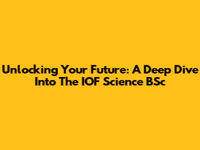 Unlocking Your Future: A Deep Dive Into The IOF Science BSc