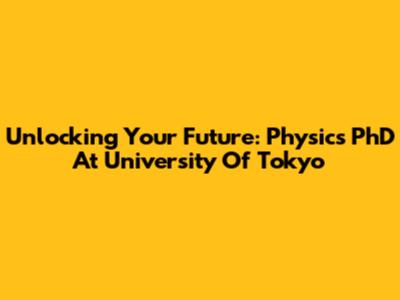 Unlocking Your Future: Physics PhD At University Of Tokyo