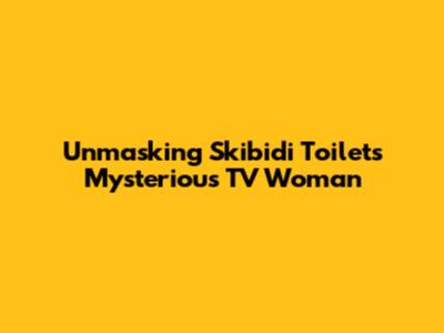 Unmasking Skibidi Toilet's Mysterious TV Woman