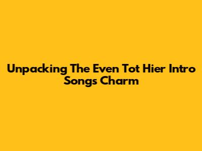 Unpacking The Even Tot Hier Intro Song's Charm