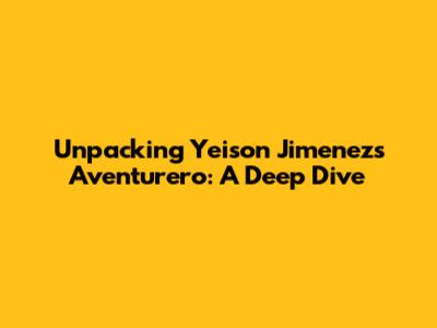 Unpacking Yeison Jimenez's 'Aventurero': A Deep Dive