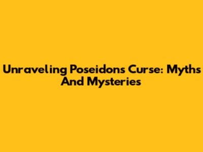 Unraveling Poseidon's Curse: Myths And Mysteries