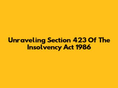 Unraveling Section 423 Of The Insolvency Act 1986