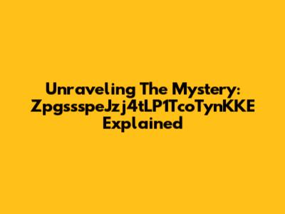 Unraveling The Mystery: ZpgssspeJzj4tLP1TcoTynKKE Explained
