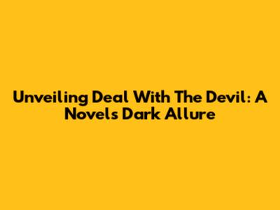 Unveiling 'Deal With The Devil': A Novel's Dark Allure