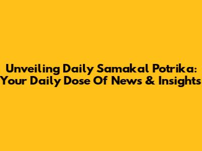 Unveiling Daily Samakal Potrika: Your Daily Dose Of News & Insights