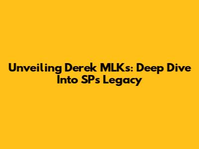 Unveiling Derek MLKs: Deep Dive Into SP's Legacy