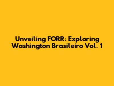 Unveiling FORR: Exploring Washington Brasileiro Vol. 1