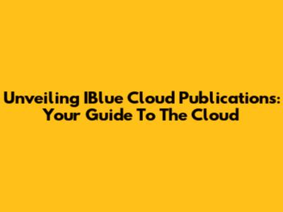 Unveiling IBlue Cloud Publications: Your Guide To The Cloud