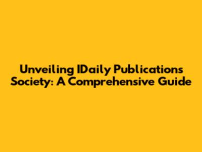 Unveiling IDaily Publications Society: A Comprehensive Guide