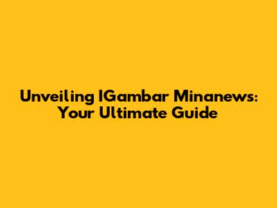 Unveiling IGambar Minanews: Your Ultimate Guide