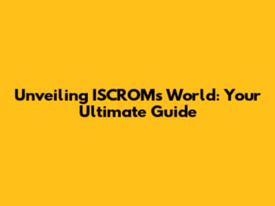 Unveiling ISCROM's World: Your Ultimate Guide