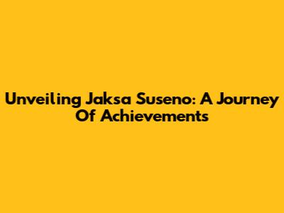 Unveiling Jaksa Suseno: A Journey Of Achievements