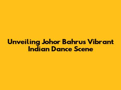 Unveiling Johor Bahru's Vibrant Indian Dance Scene