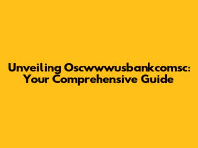 Unveiling Oscwwwusbankcomsc: Your Comprehensive Guide
