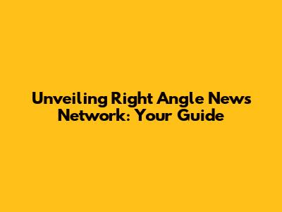 Unveiling Right Angle News Network: Your Guide