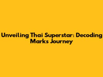 Unveiling Thai Superstar: Decoding Mark's Journey