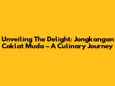 Unveiling The Delight: Jongkangan Coklat Muda – A Culinary Journey