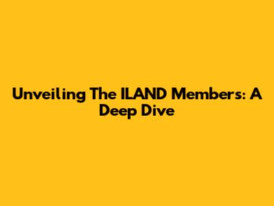 Unveiling The ILAND Members: A Deep Dive