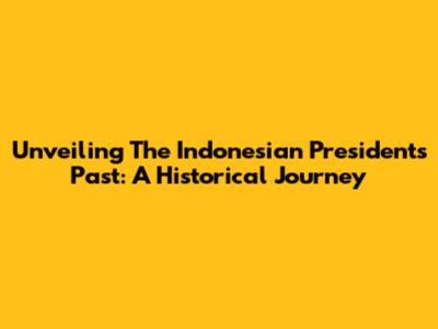 Unveiling The Indonesian President's Past: A Historical Journey