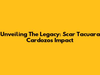 Unveiling The Legacy: Scar Tacuara Cardozo's Impact