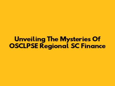 Unveiling The Mysteries Of OSCLPSE Regional SC Finance